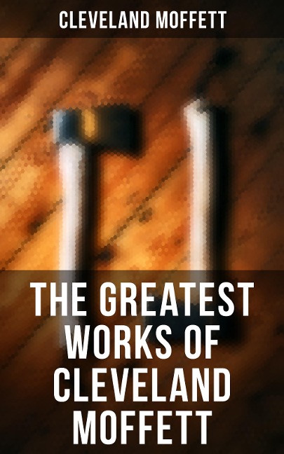 The Greatest Works of Cleveland Moffett - Cleveland Moffett