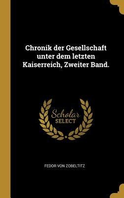 Chronik Der Gesellschaft Unter Dem Letzten Kaiserreich, Zweiter Band. - Fedor von Zobeltitz