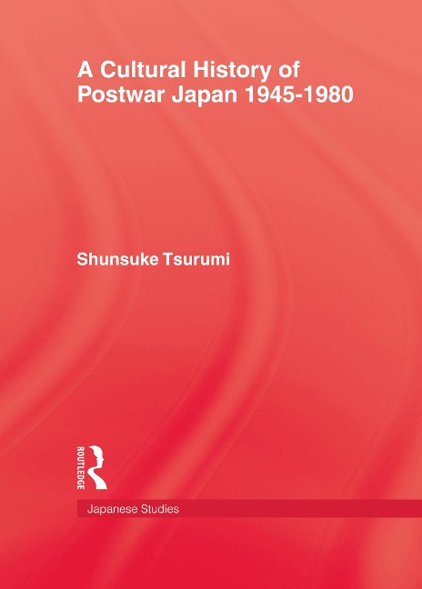 A Cultural History of Postwar Japan 1945-1980 - Shunsuke Tsurumi