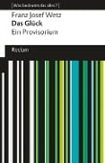 Cover-Bild zum Titel 'Das Glück. Ein Provisorium' von 'Franz Josef Wetz'