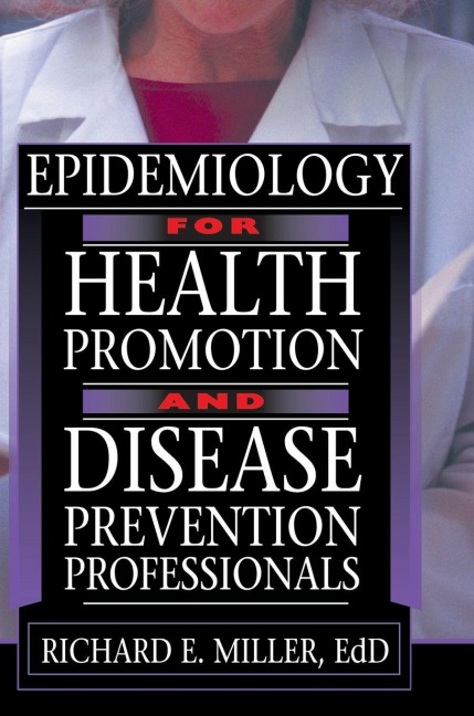 Epidemiology for Health Promotion and Disease Prevention Professionals - Richard E Miller