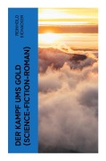 Cover-Bild zum Titel 'Der Kampf ums Gold (Science-Fiction-Roman)' von 'Reinhold Eichacker'