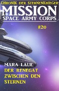 Mission Space Army Corps 20: Der Renegat zwischen den Sternen: Chronik der Sternenkrieger - Mara Laue