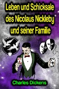 Leben und Schicksale des Nicolaus Nickleby und seiner Familie - Charles Dickens