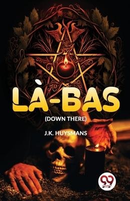Là-Bas (Down There) - J K Huysmans