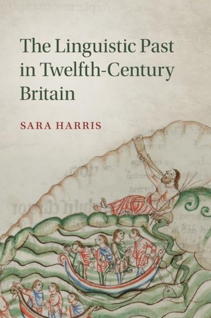 The Linguistic Past in Twelfth-Century Britain - Sara Harris