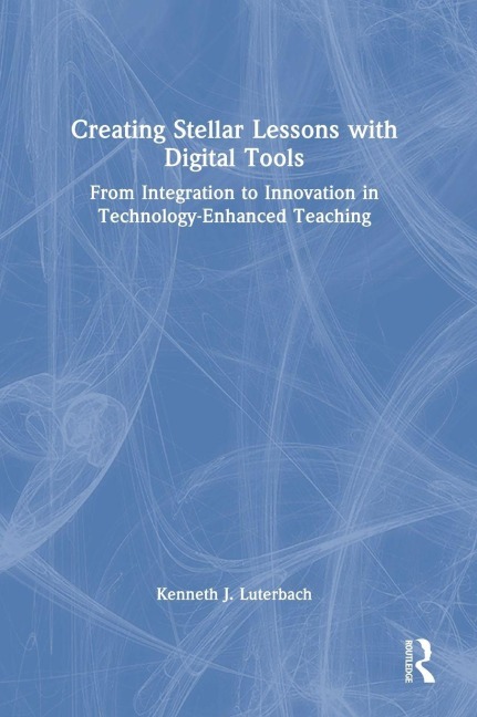 Creating Stellar Lessons with Digital Tools - Kenneth J. Luterbach