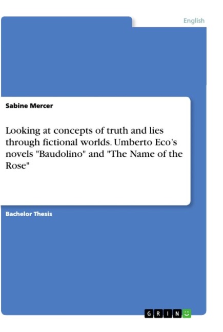 Looking at concepts of truth and lies through fictional worlds. Umberto Eco's novels "Baudolino" and "The Name of the Rose" - Sabine Mercer