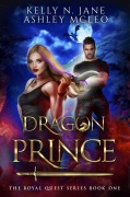 Cover-Bild zum Titel 'Dragon Prince (The Royal Quest Series, #1)' von 'Ashley McLeo, Kelly N. Jane'