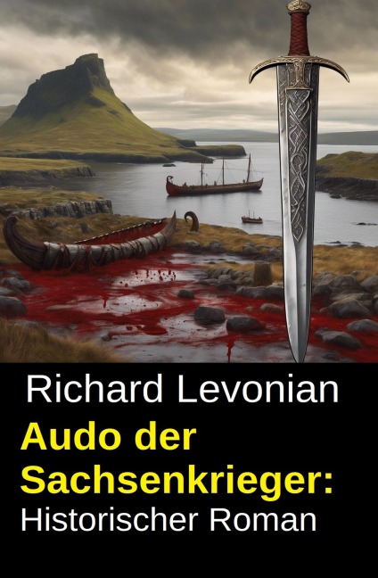 Audo der Sachsenkrieger: Historischer Roman - Richard Levonian