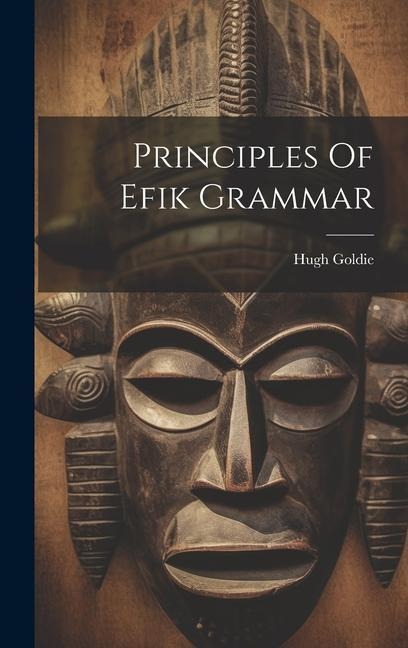 Principles Of Efik Grammar - Hugh Goldie