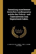 Sammlung Auserlesener Deutschen Landesgesetze Welche Das Policey- Und Cameralwesen Zum Gegenstande Haben. - Johann Heinrich Ludwig Bergius, Johann Beckmann