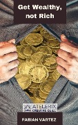 Cover-Bild zum Titel 'Get Wealthy, Not Rich' von 'Fabian Vartez'
