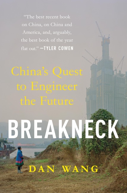 Breakneck: China's Quest to Engineer the Future - Dan Wang