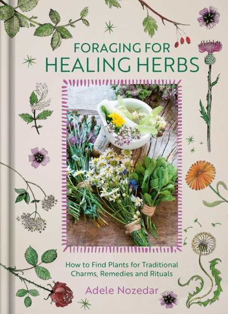 Foraging for Healing Herbs - Adele Nozedar