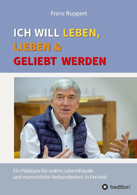 Ich will leben, lieben und geliebt werden - Franz Ruppert