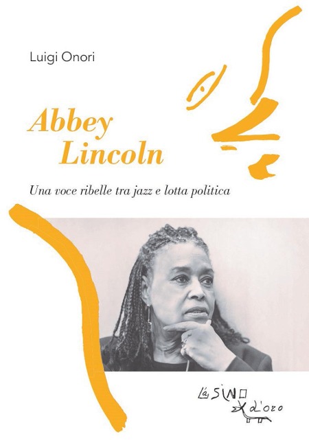 Abbey Lincoln. Una voce ribelle tra jazz e lotta politica - Luigi Onori