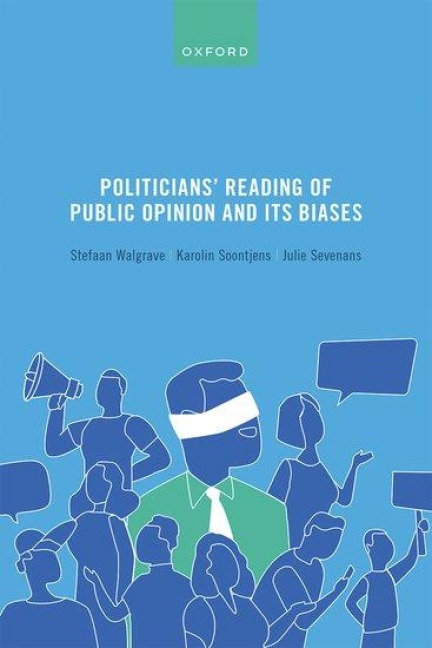Politicians' Reading of Public Opinion and Its Biases - Stefaan Walgrave, Karolin Soontjens, Julie Sevenans