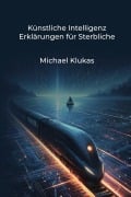 Cover-Bild zum Titel 'Künstliche Intelligenz Erklärungen für Sterbliche' von 'Michael Klukas'
