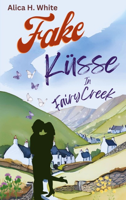Fake-Küsse in Fairy Creek - Alica H. White