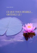 Cover-Bild zum Titel 'CE QUE VOUS DÉSIREZ... OBTENEZ-LE !' von 'Martine Ménard'