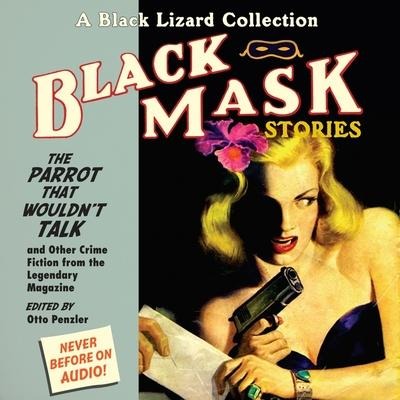 Black Mask 4: The Parrot That Wouldn't Talk Lib/E: And Other Crime Fiction from the Legendary Magazine - Otto Penzler
