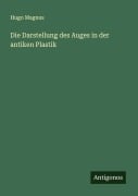 Cover-Bild zum Titel 'Die Darstellung des Auges in der antiken Plastik' von 'Hugo Magnus'