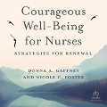 Courageous Well-Being for Nurses - Donna A Gaffney, Nicole C Foster