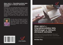 Cover-Bild zum Titel 'Aloe vera L.: Charakterystyka ¿elu dolistnego w ró¿nych okresach wzrostu' von 'Anirban Ray'