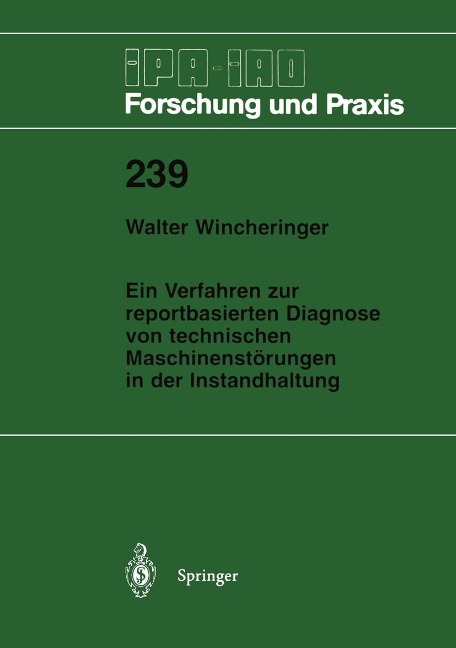 Ein Verfahren zur reportbasierten Diagnose von technischen Maschinenstörungen in der Instandhaltung - Walter Wincheringer