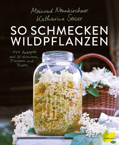 So schmecken Wildpflanzen - Meinrad Neunkirchner, Katharina Seiser