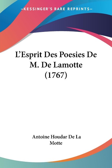 L'Esprit Des Poesies De M. De Lamotte (1767) - Antoine Houdar De La Motte