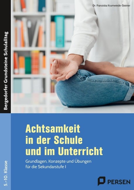 Achtsamkeit in der Schule und im Unterricht - Franziska Krumwiede-Steiner