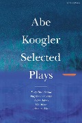 Abe Koogler Selected Plays - Abe Koogler