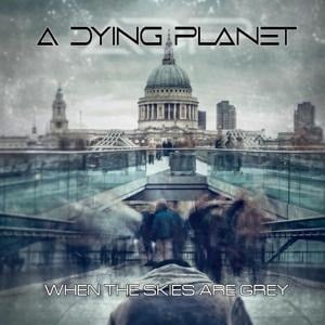 When the Skies Are Grey - A Dying Planet