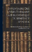 Cover-Bild zum Titel 'Inventaire Des Livres Formant La Bibliothèque De Bénédict Spinoza' von 'Benedictus De Spinoza, Abraham Jacobus Servaas van Rooijen'