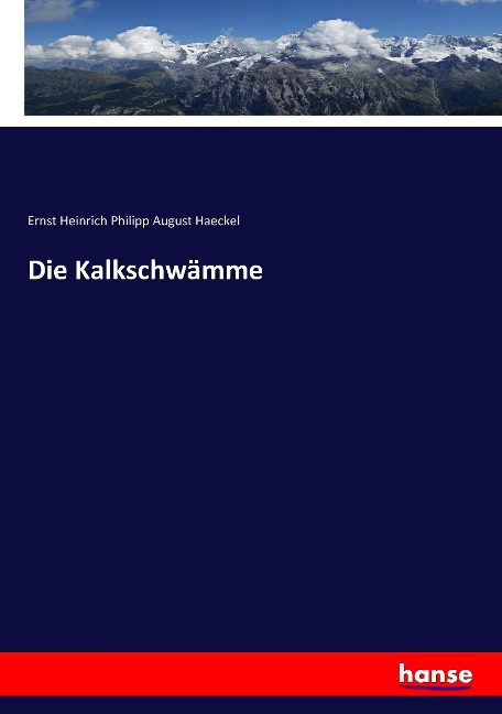 Die Kalkschwämme - Ernst Heinrich Philipp August Haeckel