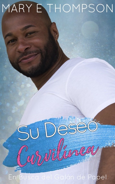 Su Deseo Curvilínea (En Busca del Galán de Papel, #9) - Mary E Thompson