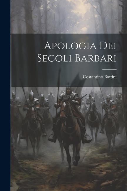 Apologia dei Secoli Barbari - Costantino Battini