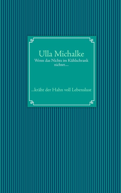 Wenn das Nichts im Kühlschrank nichtet.... - Ulla Michalke