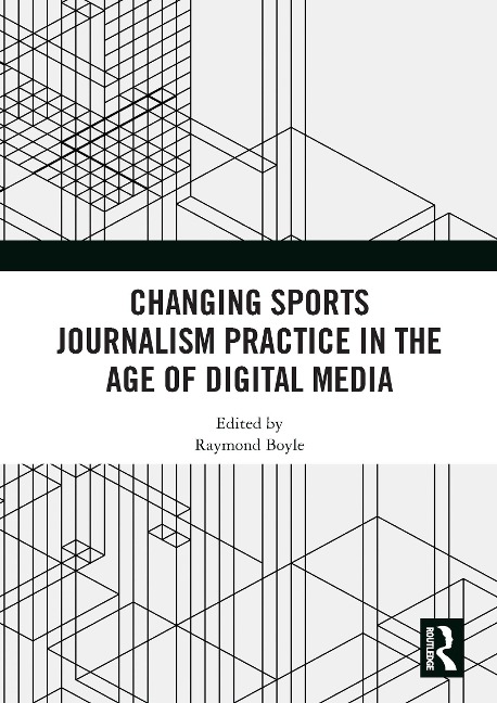 Changing Sports Journalism Practice in the Age of Digital Media - 