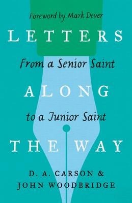 Letters Along the Way - D A Carson, John D Woodbridge