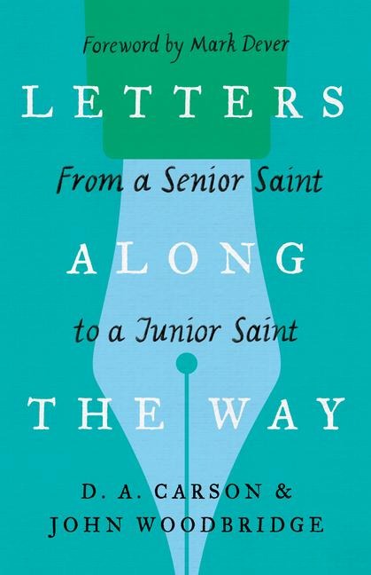 Letters Along the Way - D A Carson, John D Woodbridge
