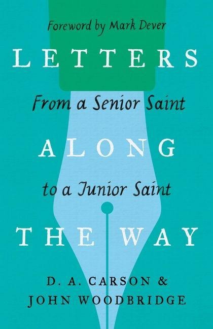 Letters Along the Way - D A Carson, John D Woodbridge