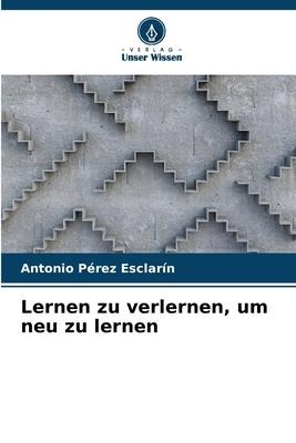 Lernen zu verlernen, um neu zu lernen - Antonio Pérez Esclarín