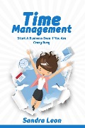 Cover-Bild zum Titel 'Time Management: Start A Business Even If You're Crazy Busy' von 'Sandra Leon'