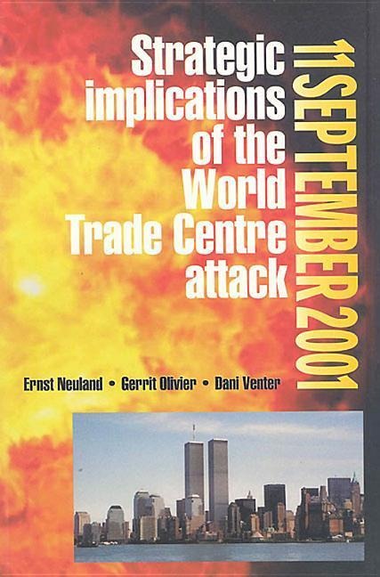 11 September 2001: Strategic Implications of the World Trade Centre Attack - E. W. Neuland, G. C. Olivier, D. J. Venter