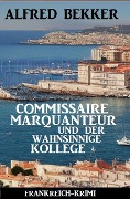 Cover-Bild zum Titel 'Commissaire Marquanteur und der wahnsinnige Kollege: Frankreich Krimi' von 'Alfred Bekker'