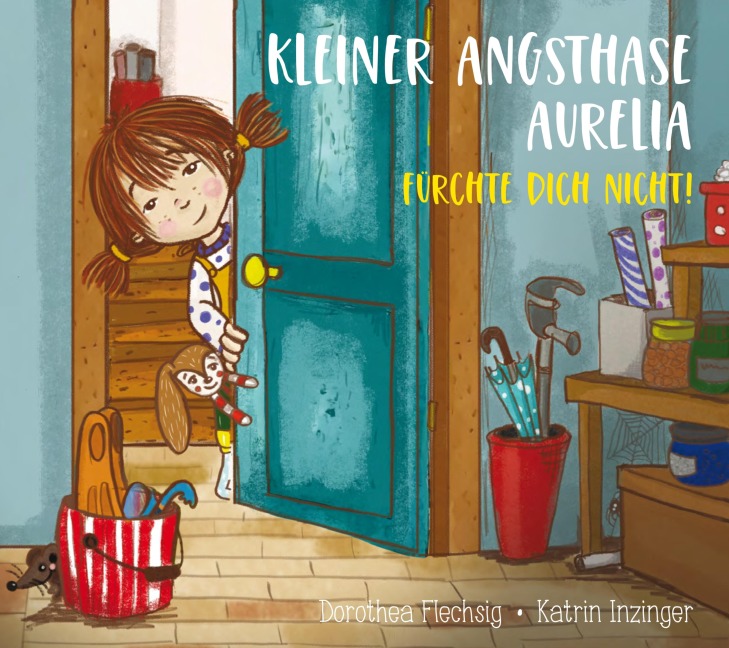 Kleiner Angsthase Aurelia. Fürchte dich nicht! - Dorothea Flechsig