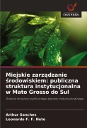Cover-Bild zum Titel 'Miejskie zarz¿dzanie ¿rodowiskiem: publiczna struktura instytucjonalna w Mato Grosso do Sul' von 'Arthur Sanches, Leonardo F. F. Neto'